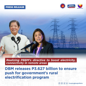 Realizing PBBM's directive to boost electricity, connectivity in remote areas DBM releases P3.627 billion to ensure push for government's rural electrification program